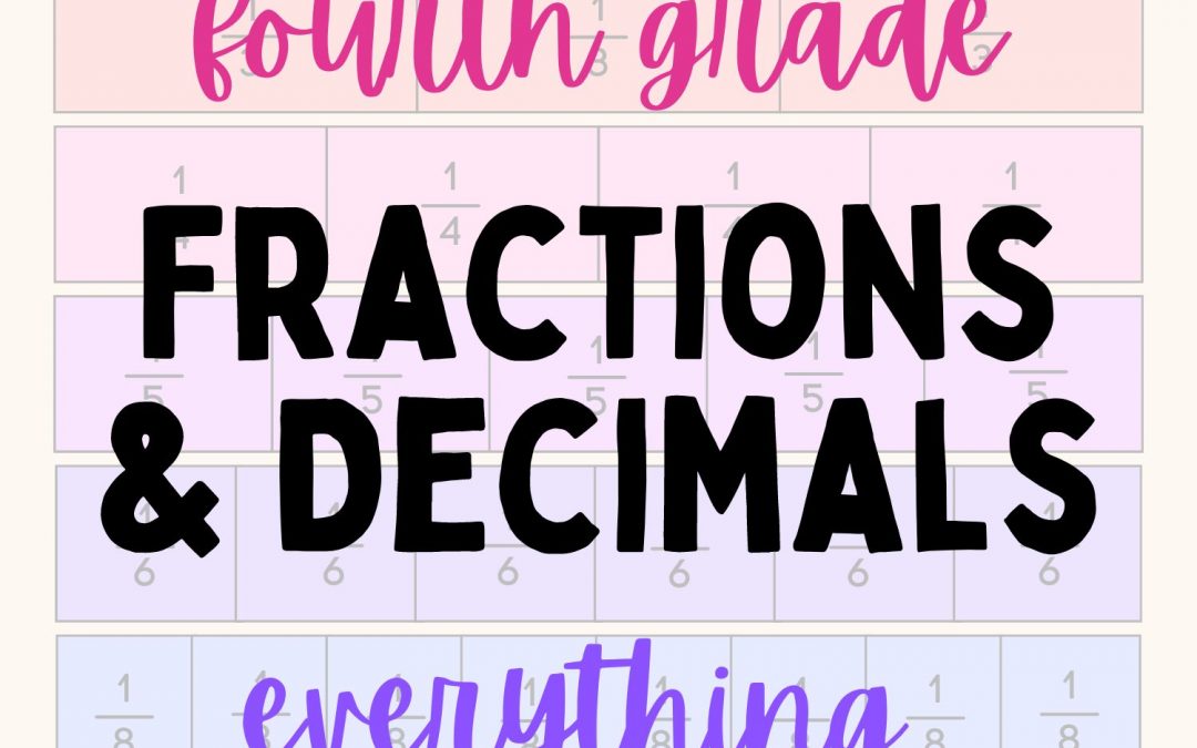 Teaching Fourth Grade Fractions & Decimals: Everything you Need to Know